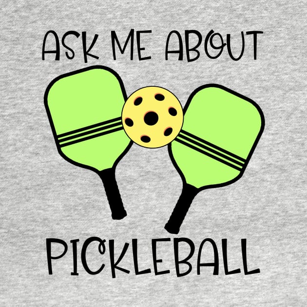 ASK ME ABOUT PICKLEBALL by Scarebaby